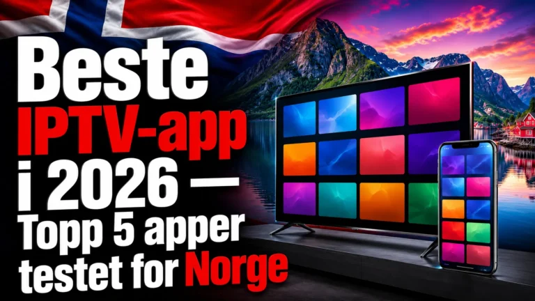 Beste IPTV-app i 2026 — Topp 5 apper testet for Norge