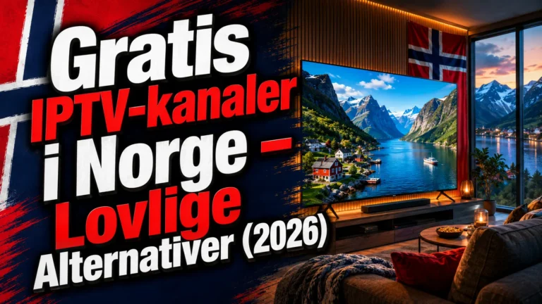 Gratis IPTV-kanaler i Norge – Lovlige Alternativer (2026)