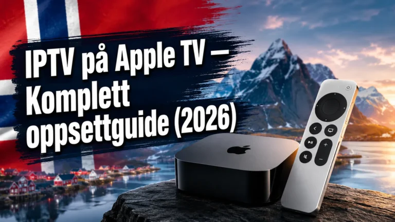 IPTV Apple TV — Komplett oppsettguide (2026)