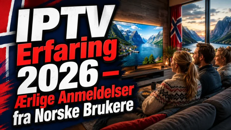 IPTV Erfaring 2026 – Ærlige Anmeldelser fra Norske Brukere