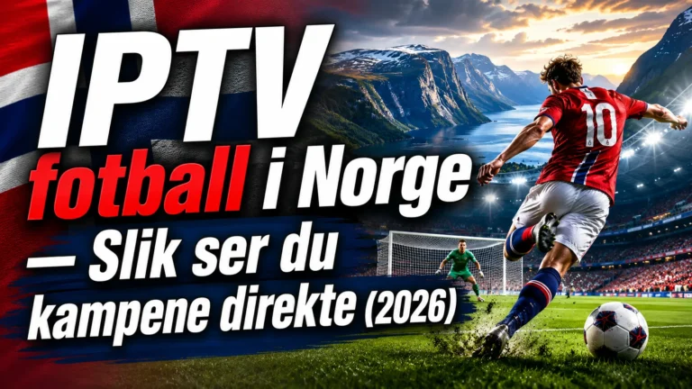 IPTV fotball i Norge — Slik ser du kampene direkte (2026)
