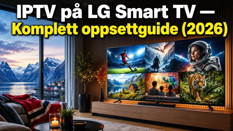 IPTV på LG Smart TV — Komplett oppsettguide (2026)