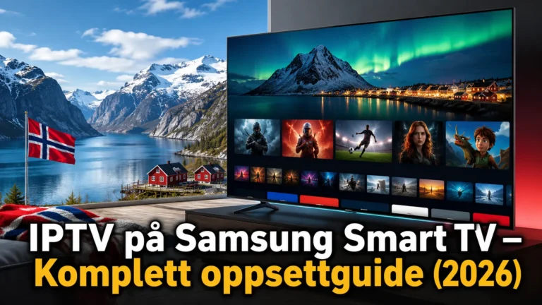 IPTV på Samsung Smart TV — Komplett oppsettguide (2026)